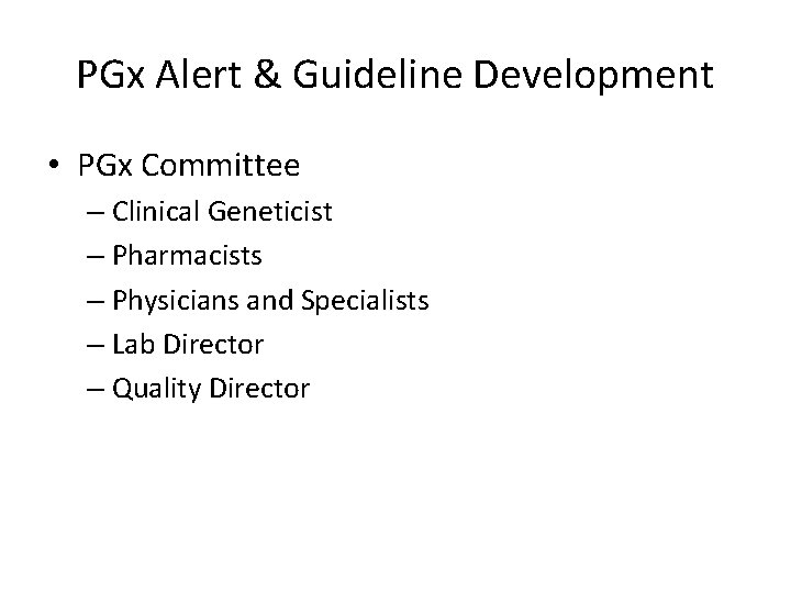 PGx Alert & Guideline Development • PGx Committee – Clinical Geneticist – Pharmacists –