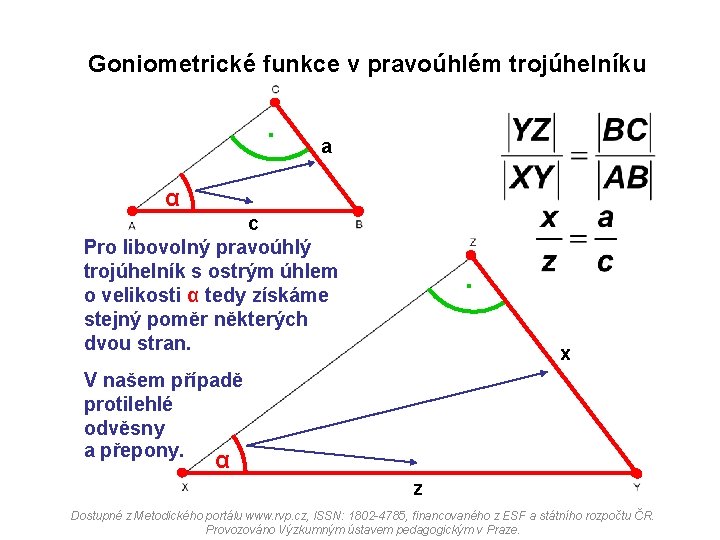 Goniometrické funkce v pravoúhlém trojúhelníku . a α c Pro libovolný pravoúhlý trojúhelník s