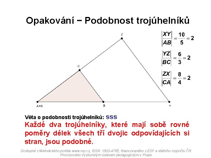 Opakování − Podobnost trojúhelníků Věta o podobnosti trojúhelníků: sss Každé dva trojúhelníky, které mají