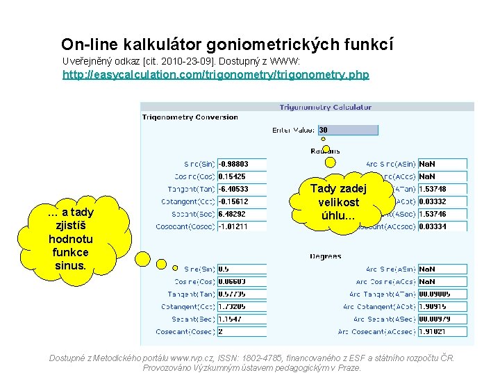 On-line kalkulátor goniometrických funkcí Uveřejněný odkaz [cit. 2010 -23 -09]. Dostupný z WWW: http: