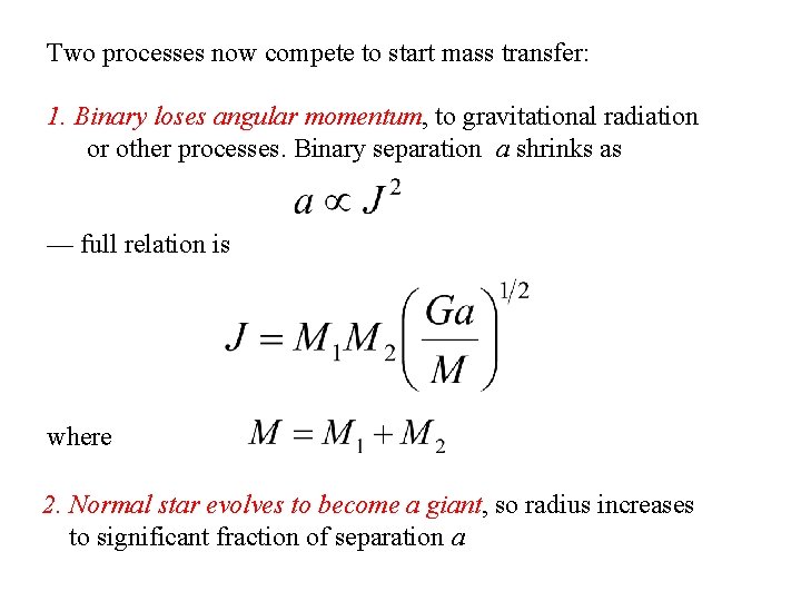 Two processes now compete to start mass transfer: 1. Binary loses angular momentum, to