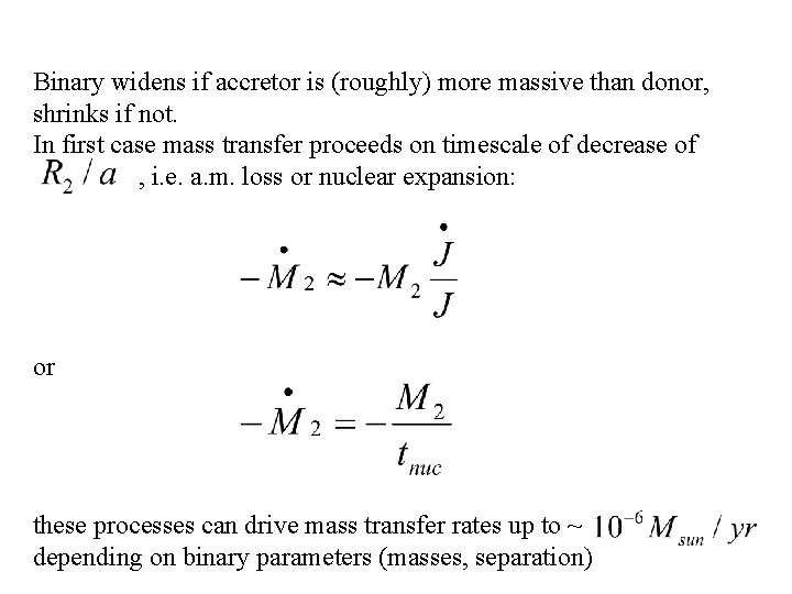 Binary widens if accretor is (roughly) more massive than donor, shrinks if not. In