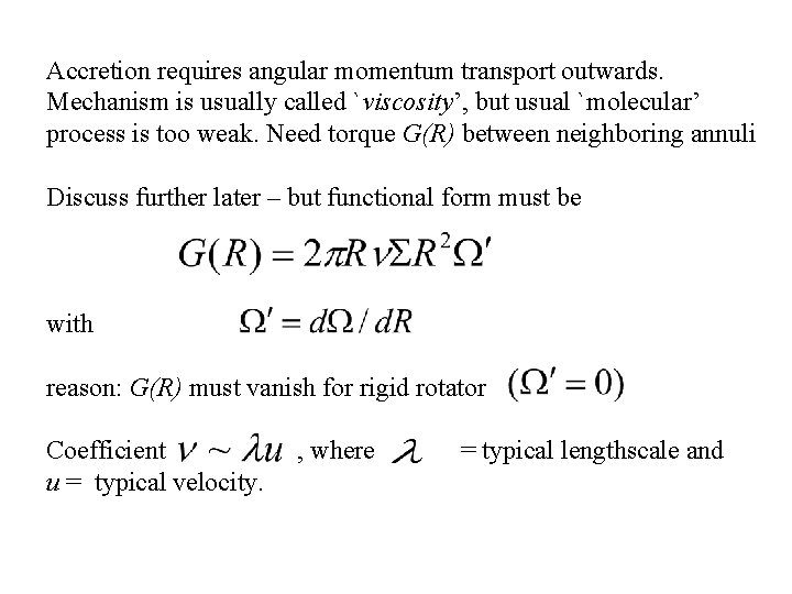 Accretion requires angular momentum transport outwards. Mechanism is usually called `viscosity’, but usual `molecular’