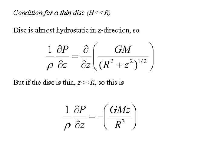 Condition for a thin disc (H<<R) Disc is almost hydrostatic in z-direction, so But