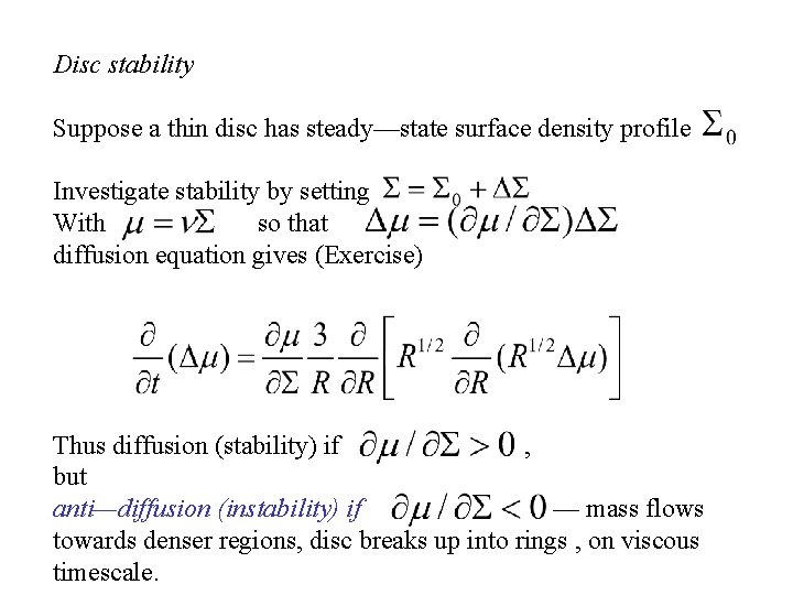 Disc stability Suppose a thin disc has steady—state surface density profile Investigate stability by