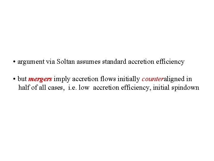  • argument via Soltan assumes standard accretion efficiency • but mergers imply accretion