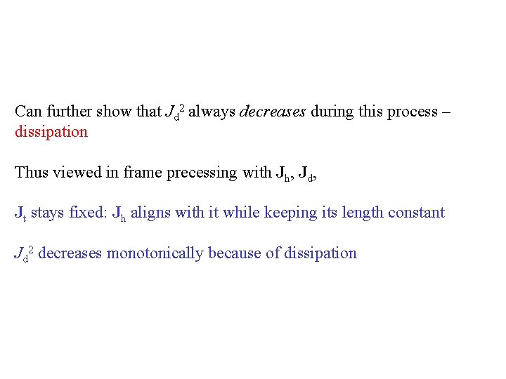 Can further show that Jd 2 always decreases during this process – dissipation Thus