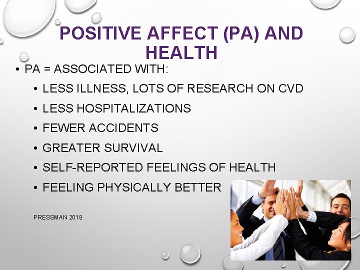 POSITIVE AFFECT (PA) AND HEALTH • PA = ASSOCIATED WITH: • LESS ILLNESS, LOTS