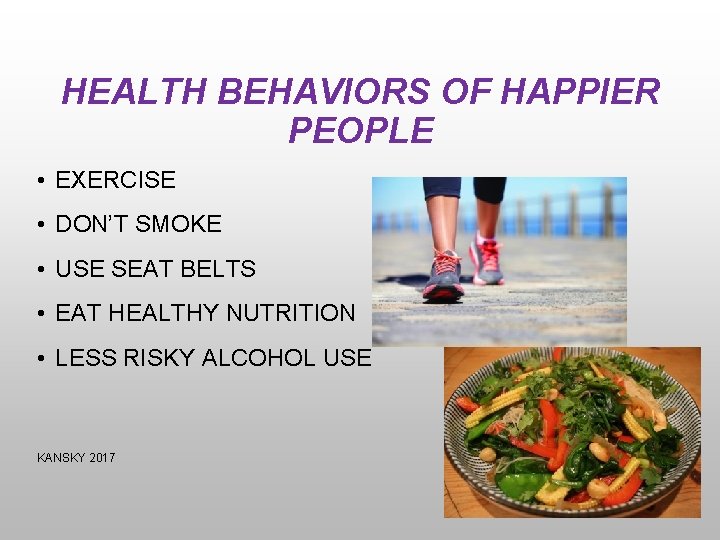 HEALTH BEHAVIORS OF HAPPIER PEOPLE • EXERCISE • DON’T SMOKE • USE SEAT BELTS
