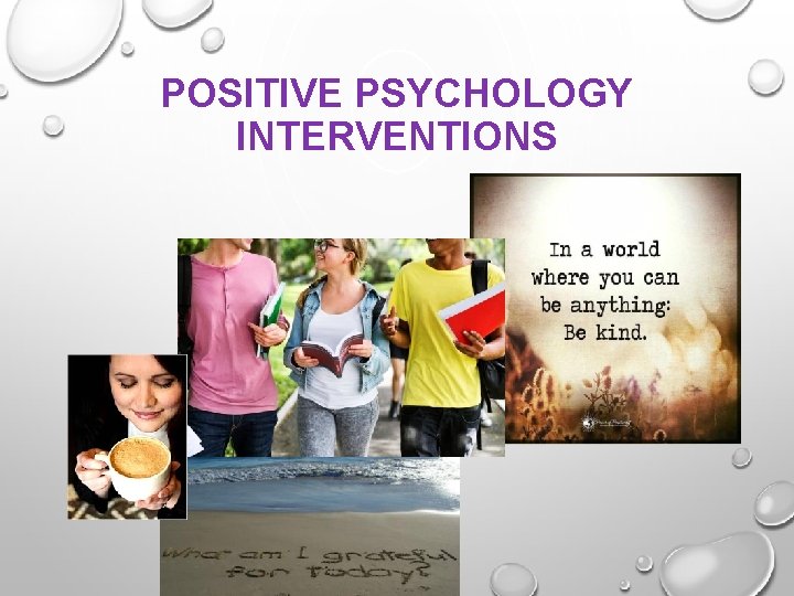 POSITIVE PSYCHOLOGY INTERVENTIONS 