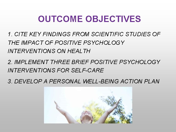 OUTCOME OBJECTIVES 1. CITE KEY FINDINGS FROM SCIENTIFIC STUDIES OF THE IMPACT OF POSITIVE