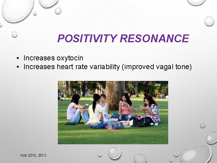 POSITIVITY RESONANCE • Increases oxytocin • Increases heart rate variability (improved vagal tone) Kok