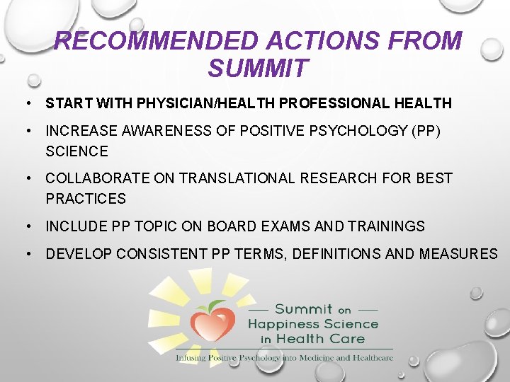 RECOMMENDED ACTIONS FROM SUMMIT • START WITH PHYSICIAN/HEALTH PROFESSIONAL HEALTH • INCREASE AWARENESS OF