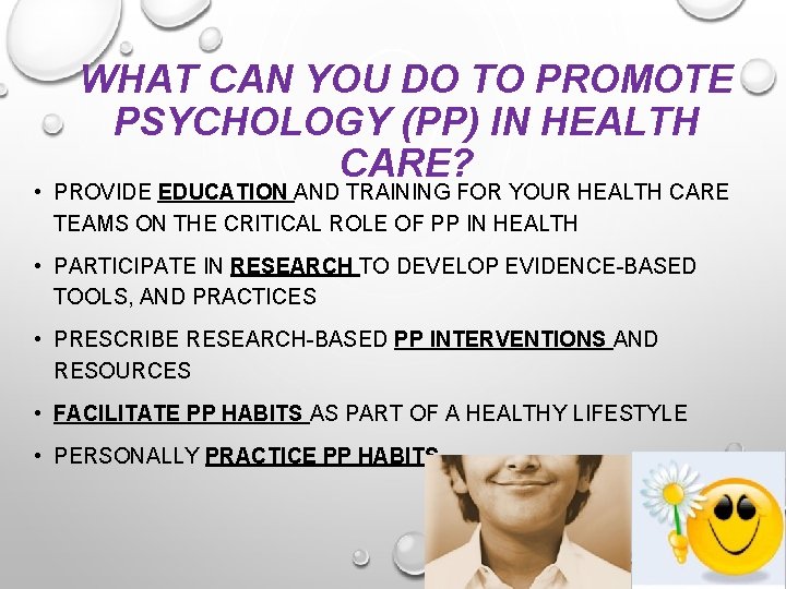 WHAT CAN YOU DO TO PROMOTE PSYCHOLOGY (PP) IN HEALTH CARE? • PROVIDE EDUCATION