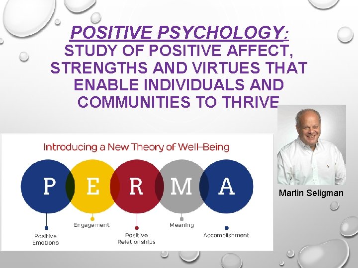 POSITIVE PSYCHOLOGY: STUDY OF POSITIVE AFFECT, STRENGTHS AND VIRTUES THAT ENABLE INDIVIDUALS AND COMMUNITIES