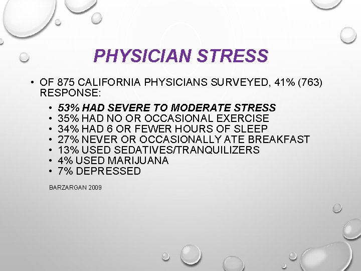 PHYSICIAN STRESS • OF 875 CALIFORNIA PHYSICIANS SURVEYED, 41% (763) RESPONSE: • 53% HAD