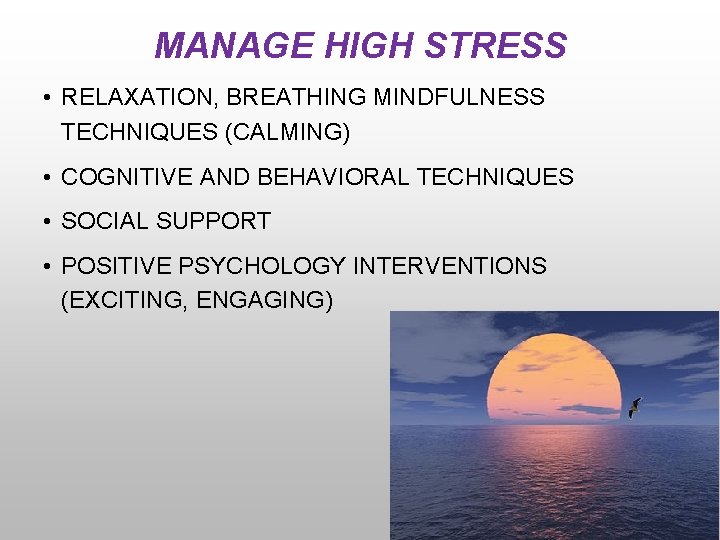 MANAGE HIGH STRESS • RELAXATION, BREATHING MINDFULNESS TECHNIQUES (CALMING) • COGNITIVE AND BEHAVIORAL TECHNIQUES