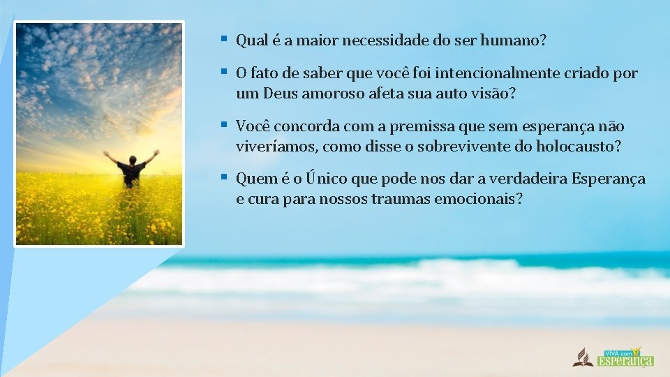 § Qual é a maior necessidade do ser humano? § O fato de saber