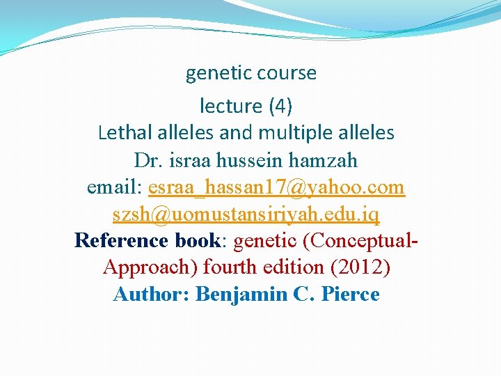 genetic course lecture (4) Lethal alleles and multiple alleles Dr. israa hussein hamzah email: