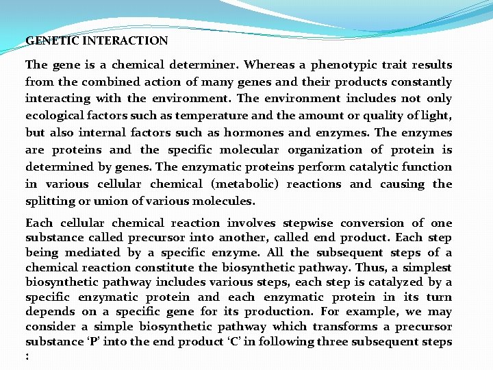 GENETIC INTERACTION The gene is a chemical determiner. Whereas a phenotypic trait results from