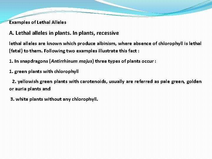 Examples of Lethal Alleles A. Lethal alleles in plants. In plants, recessive lethal alleles