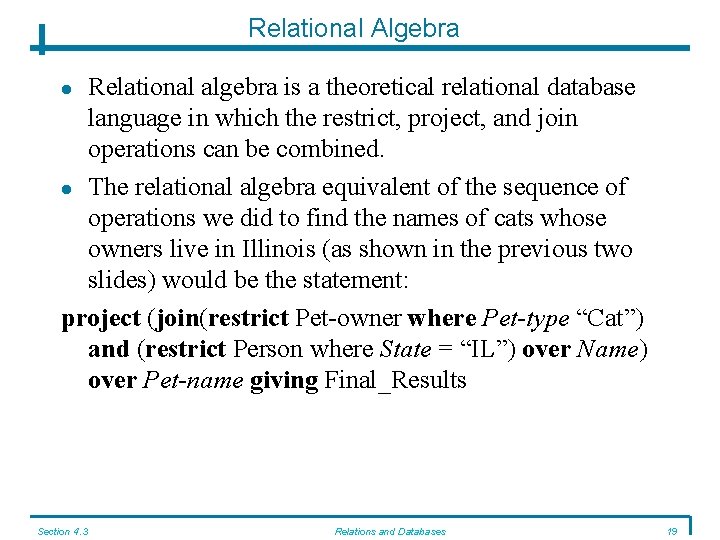 Relational Algebra Relational algebra is a theoretical relational database language in which the restrict, Relational Algebra Relational algebra is a theoretical relational database language in which the restrict,