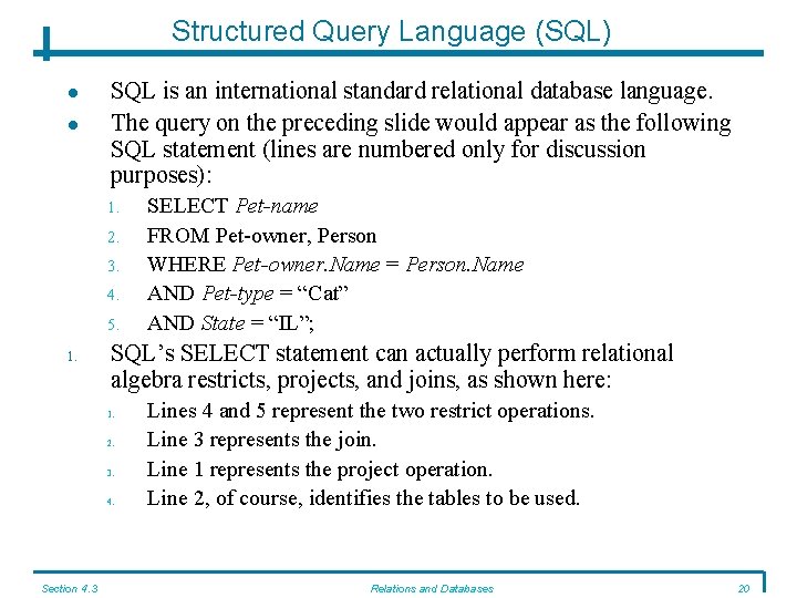 Structured Query Language (SQL) SQL is an international standard relational database language. The query Structured Query Language (SQL) SQL is an international standard relational database language. The query