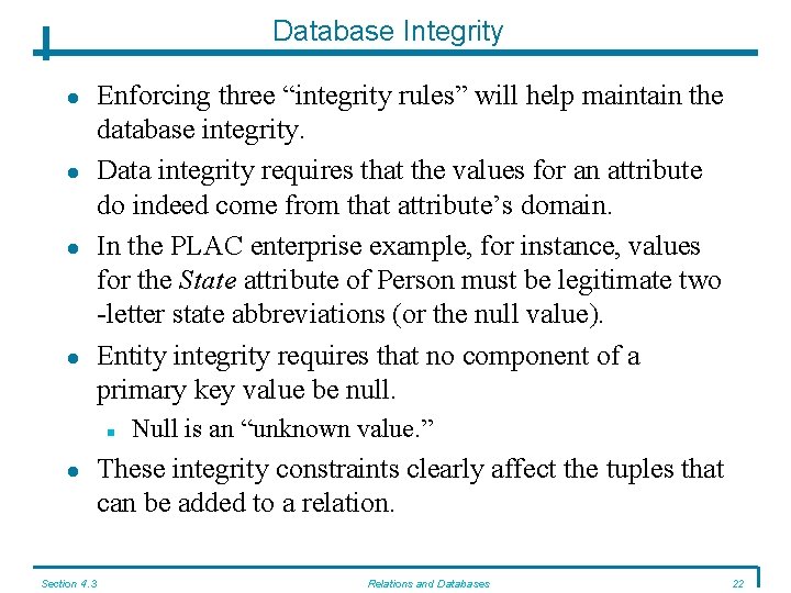 Database Integrity Enforcing three “integrity rules” will help maintain the database integrity. Data integrity Database Integrity Enforcing three “integrity rules” will help maintain the database integrity. Data integrity