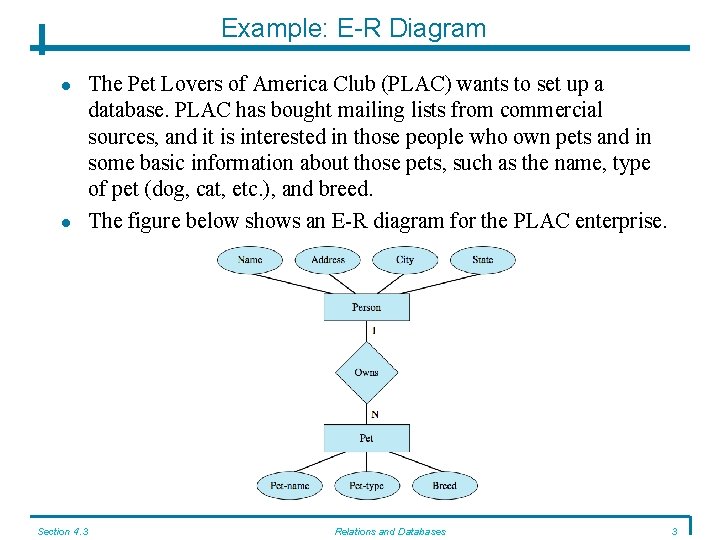 Example: E-R Diagram Section 4. 3 The Pet Lovers of America Club (PLAC) wants Example: E-R Diagram Section 4. 3 The Pet Lovers of America Club (PLAC) wants
