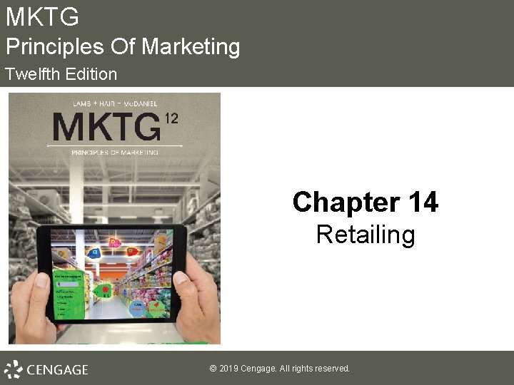 MKTG Principles Of Marketing Twelfth Edition Chapter 14 Retailing © 2019 Cengage. All rights