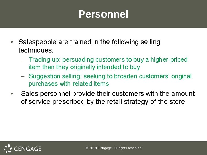 Personnel • Salespeople are trained in the following selling techniques: – Trading up: persuading