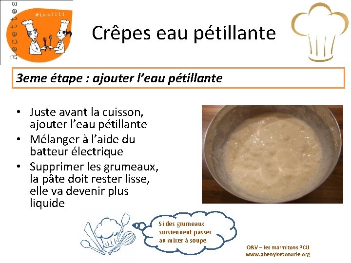 Crêpes eau pétillante 3 eme étape : ajouter l’eau pétillante • Juste avant la