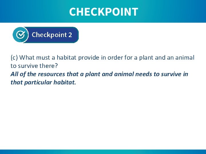 (c) What must a habitat provide in order for a plant and an animal