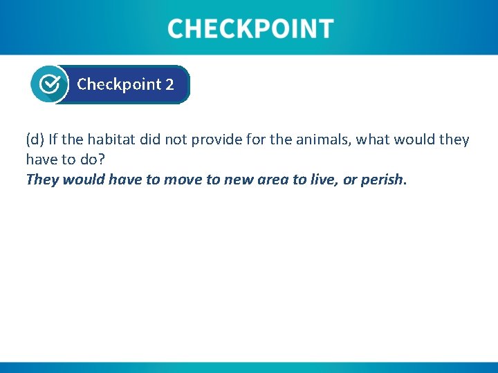 (d) If the habitat did not provide for the animals, what would they have