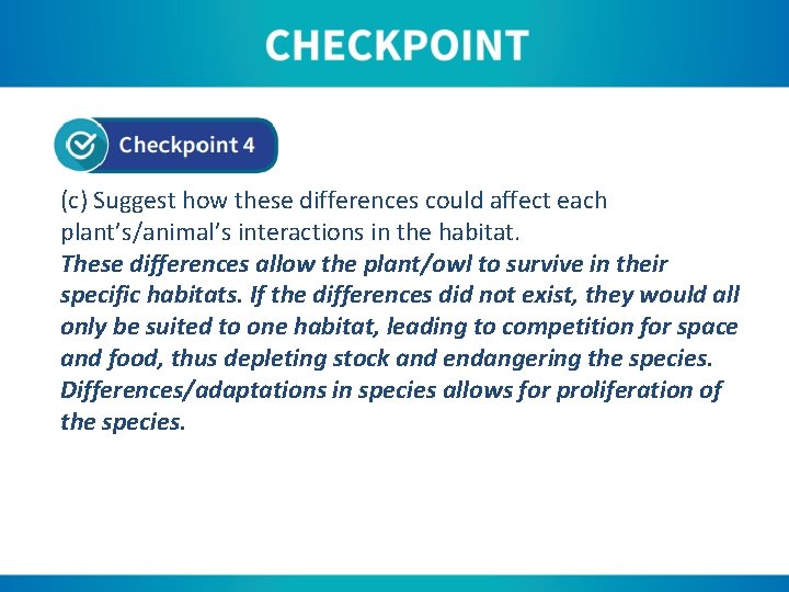 (c) Suggest how these differences could affect each plant’s/animal’s interactions in the habitat. These