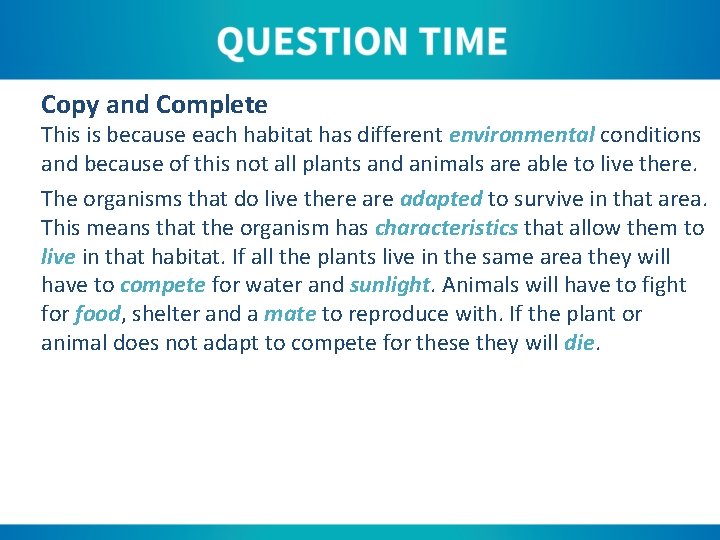 Copy and Complete This is because each habitat has different environmental conditions and because