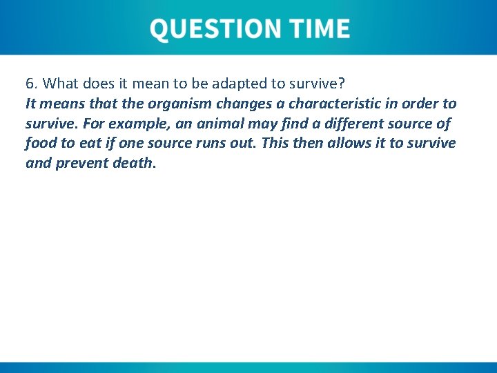 6. What does it mean to be adapted to survive? It means that the