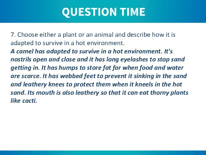 7. Choose either a plant or an animal and describe how it is adapted