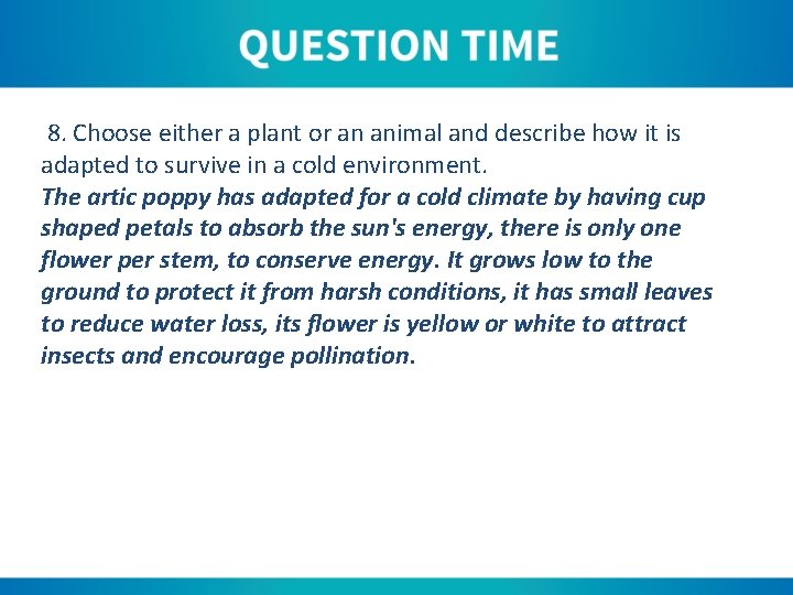 8. Choose either a plant or an animal and describe how it is adapted