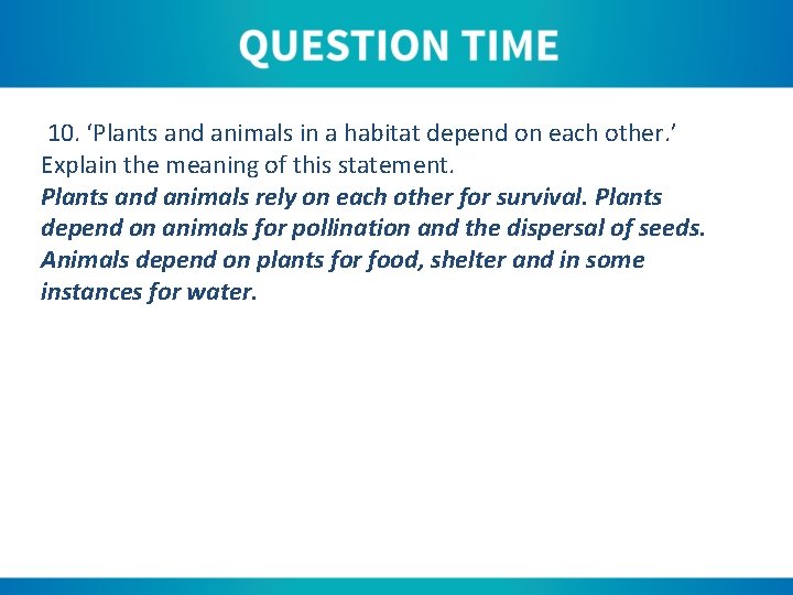 10. ‘Plants and animals in a habitat depend on each other. ’ Explain the