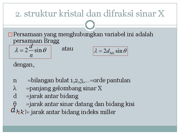 2. struktur kristal dan difraksi sinar X � Persamaan yang menghubungkan variabel ini adalah
