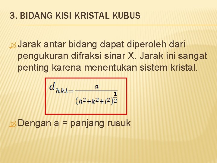3. BIDANG KISI KRISTAL KUBUS Jarak antar bidang dapat diperoleh dari pengukuran difraksi sinar