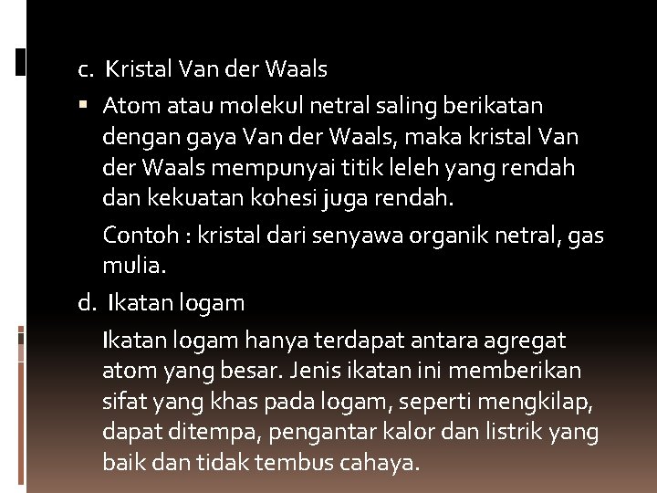 c. Kristal Van der Waals Atom atau molekul netral saling berikatan dengan gaya Van