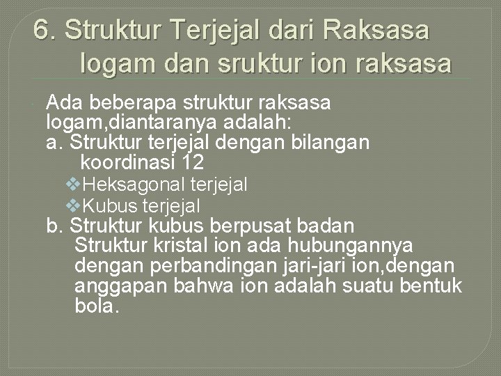 6. Struktur Terjejal dari Raksasa logam dan sruktur ion raksasa Ada beberapa struktur raksasa