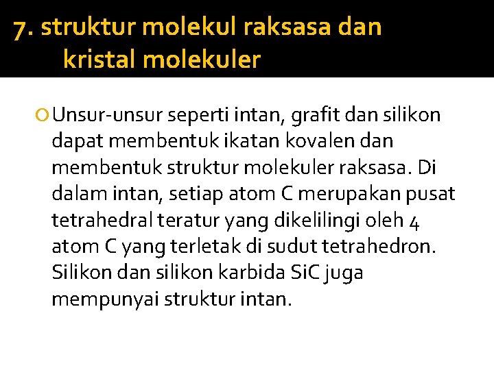 7. struktur molekul raksasa dan kristal molekuler Unsur-unsur seperti intan, grafit dan silikon dapat