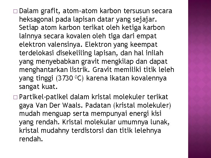 � Dalam grafit, atom-atom karbon tersusun secara heksagonal pada lapisan datar yang sejajar. Setiap