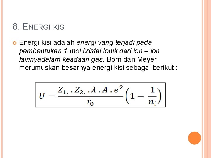 8. ENERGI KISI Energi kisi adalah energi yang terjadi pada pembentukan 1 mol kristal
