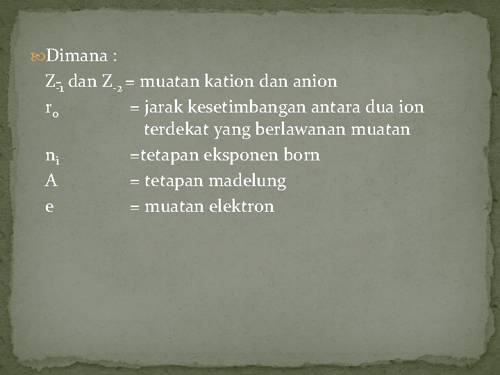  Dimana : Z 1 dan Z 2 = muatan kation dan anion r