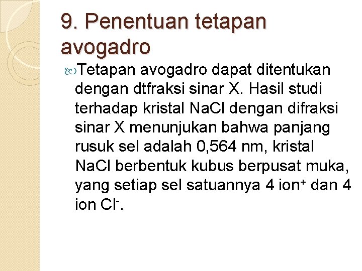 9. Penentuan tetapan avogadro Tetapan avogadro dapat ditentukan dengan dtfraksi sinar X. Hasil studi