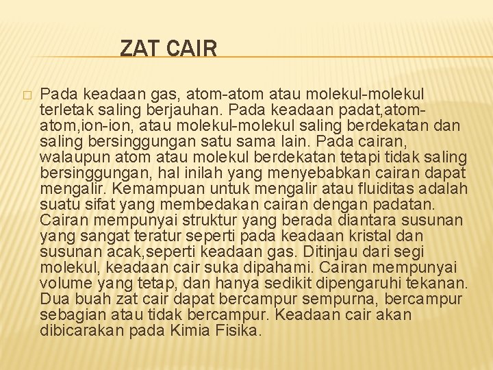 ZAT CAIR � Pada keadaan gas, atom-atom atau molekul-molekul terletak saling berjauhan. Pada keadaan